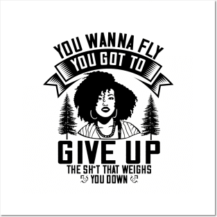 You wanna fly, you got to give up the sh't that weighs you down Posters and Art